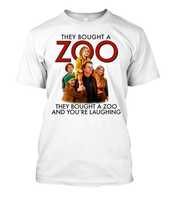 They Bought A Zoo And You’re Laughing T-Shirt