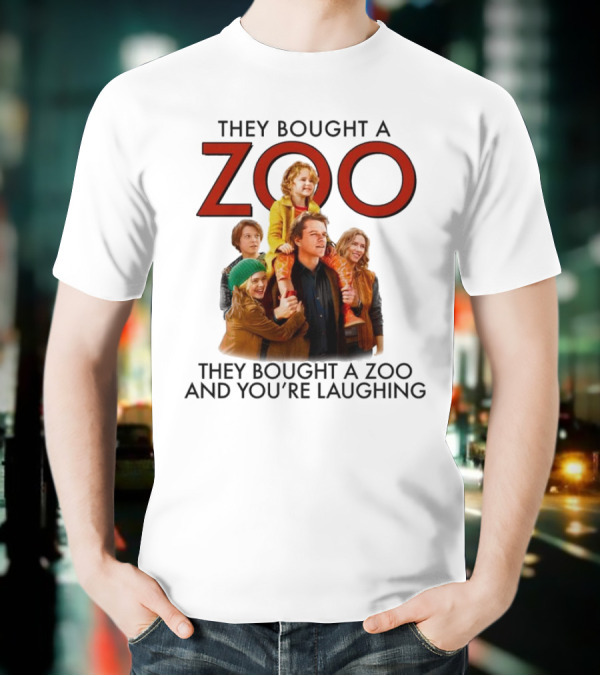 They Bought A Zoo And You’re Laughing T-Shirt