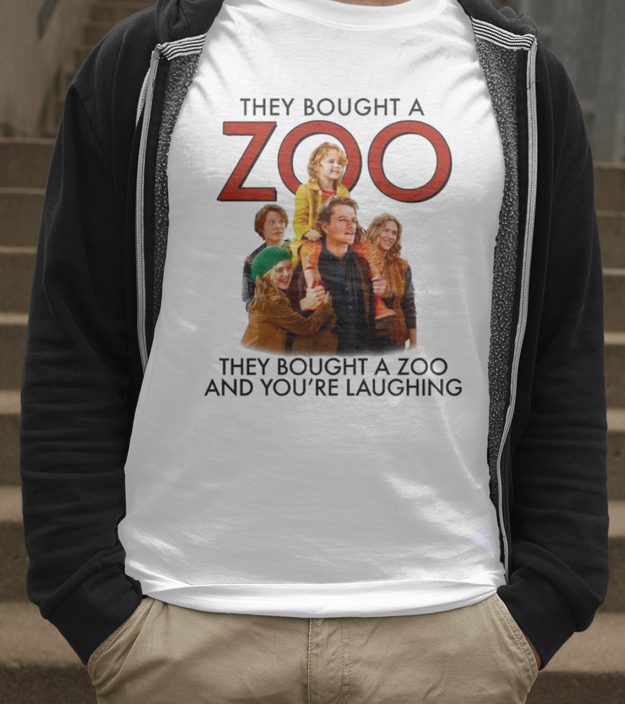 They Bought A Zoo And You’re Laughing T-Shirt