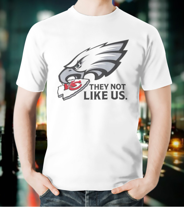 They Not Like Us Eagles Defeat KC Chiefs Iconic Sports Rivalry T-Shirt