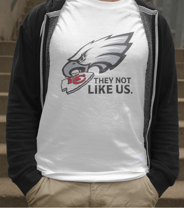 They Not Like Us Eagles Defeat KC Chiefs Iconic Sports Rivalry T-Shirt