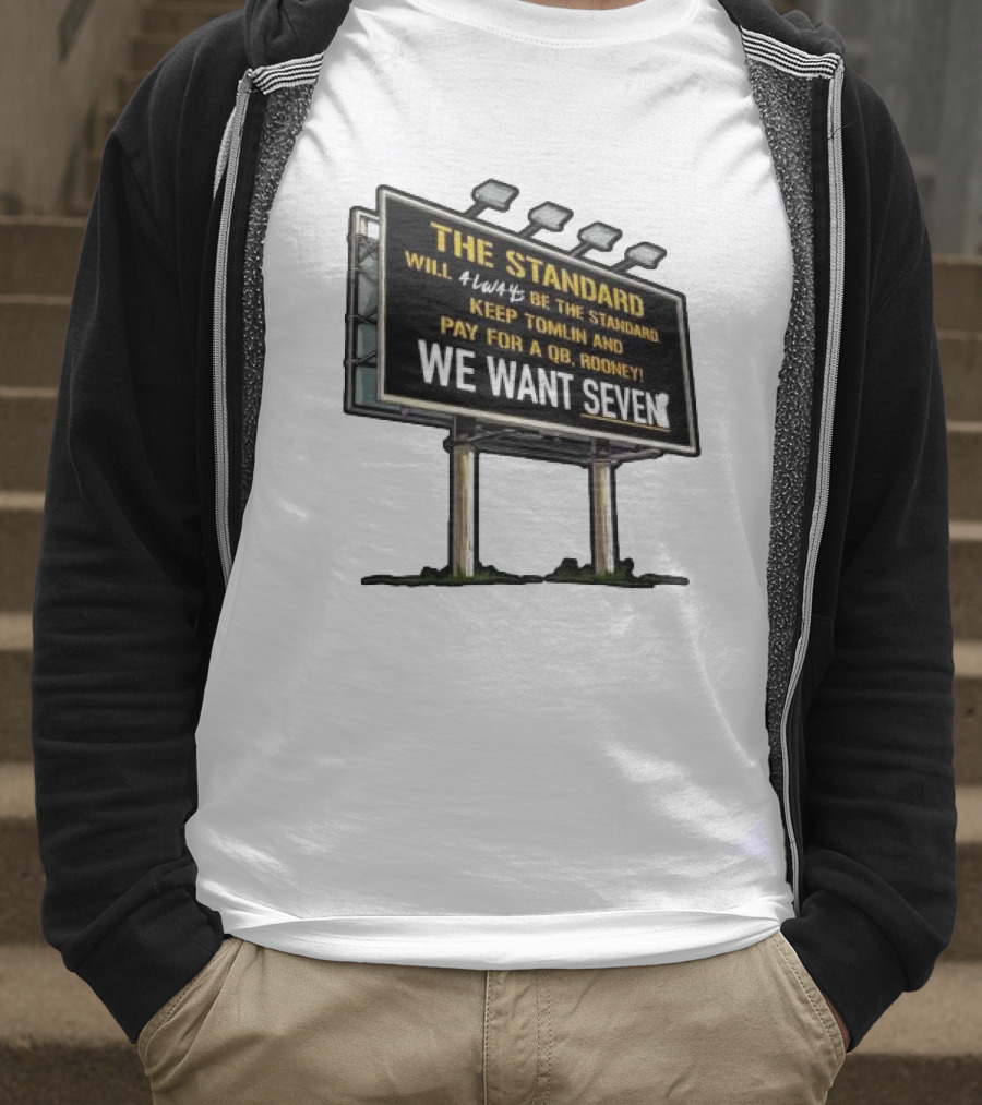 The Standard Will Always Be The Standard Keep Tomlin Pay For A QB Rooney We Want Seven T-Shirt