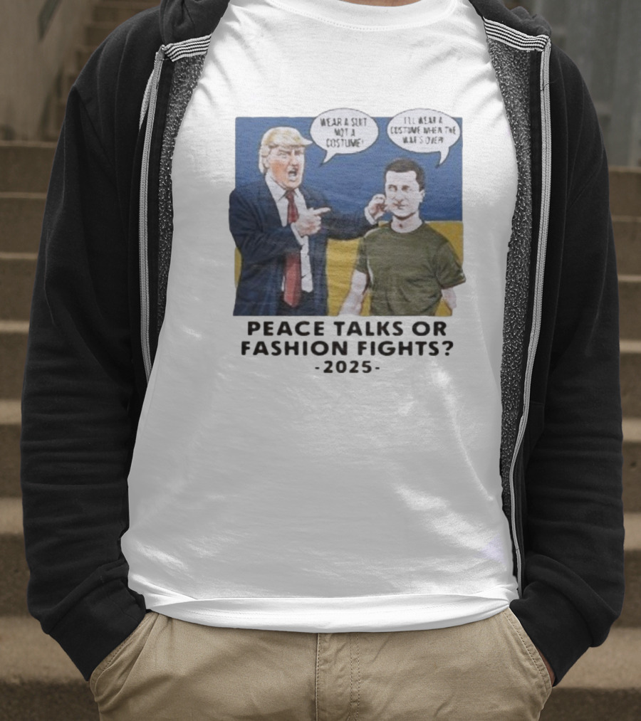 Peace Talks Or Fashion Fights 2025 Wear A Suit Not A Costume T-Shirt