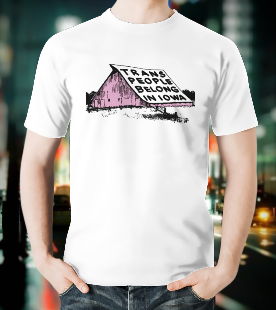 Trans People Belong In Iowa Pink Barn Graphic T-Shirt