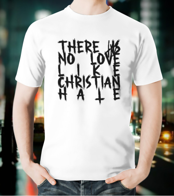 Tx2 There Is No Love Like Christian Hale T-Shirt