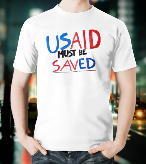 USAID Must Be Saved T-Shirt