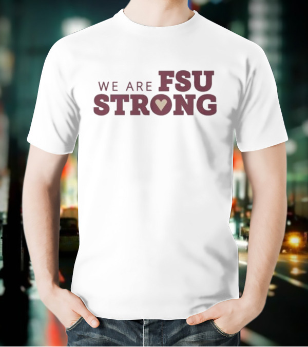 We Are FSU Strong Heart Icon Resilience Unity Message T-Shirt