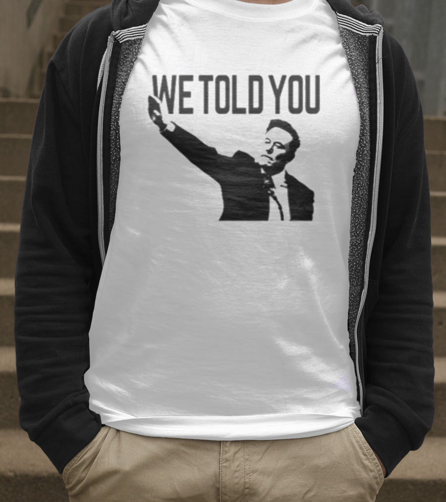 We Told You Elon Musk T-Shirt
