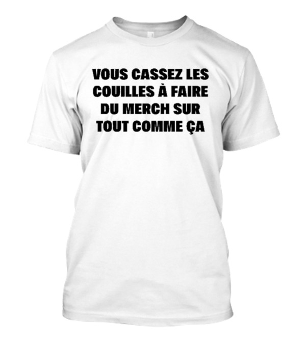 Vous Cassez Les Couilles à Faire Du Merch Sur Tout Comme Ça Fun Statement T-Shirt