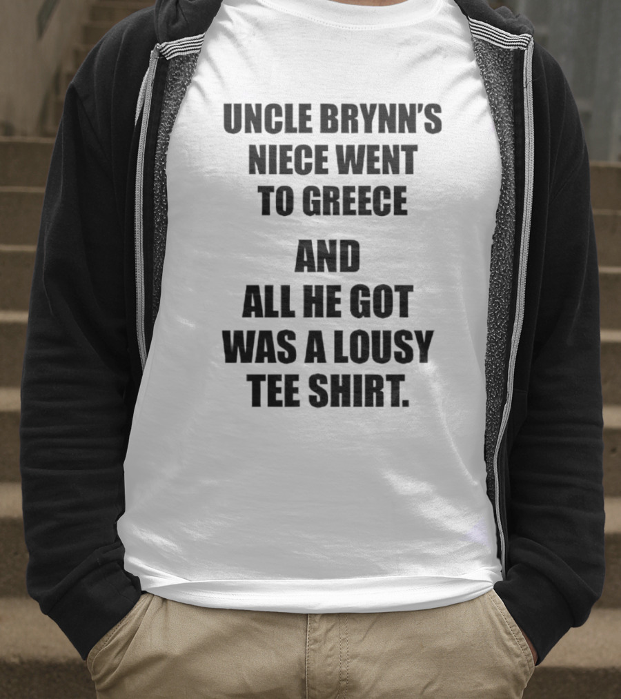 Uncle Brynn’s Niece Went To Greece And All He Got Was A Lousy T-Shirt