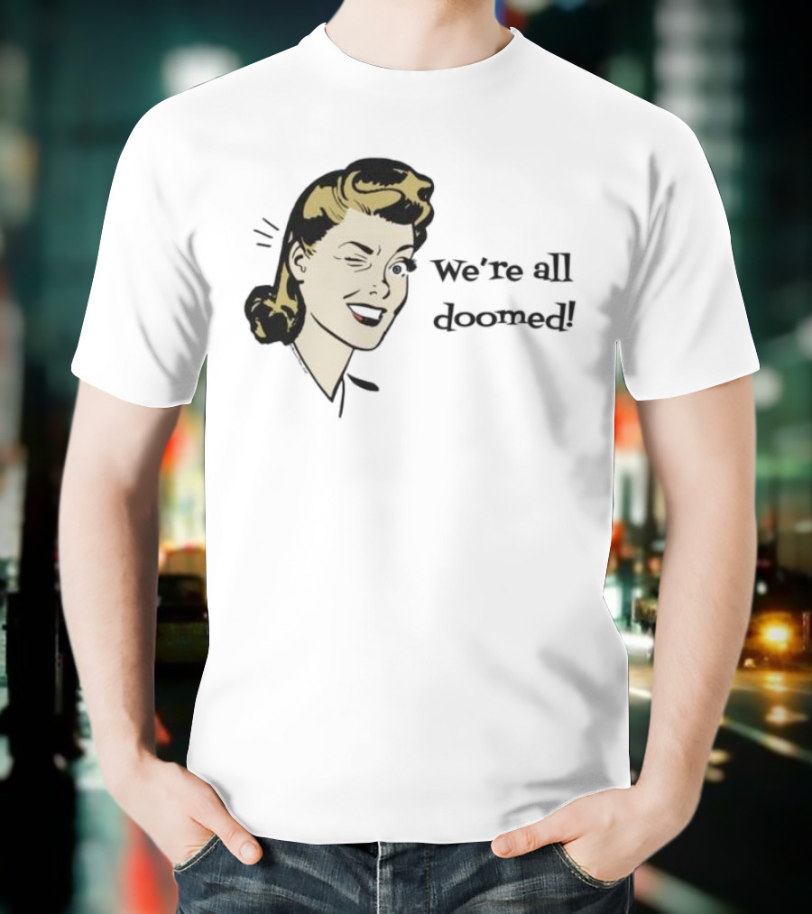 We're All Doomed Women Wink Retro Style Vintage Humor T-Shirt