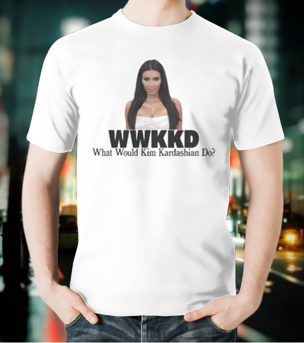 WWKKD What Would Kim Kardashian Do T-Shirt