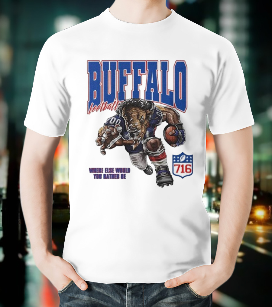 Buffalo Football Where Else Would You Rather Be 716 T-Shirt