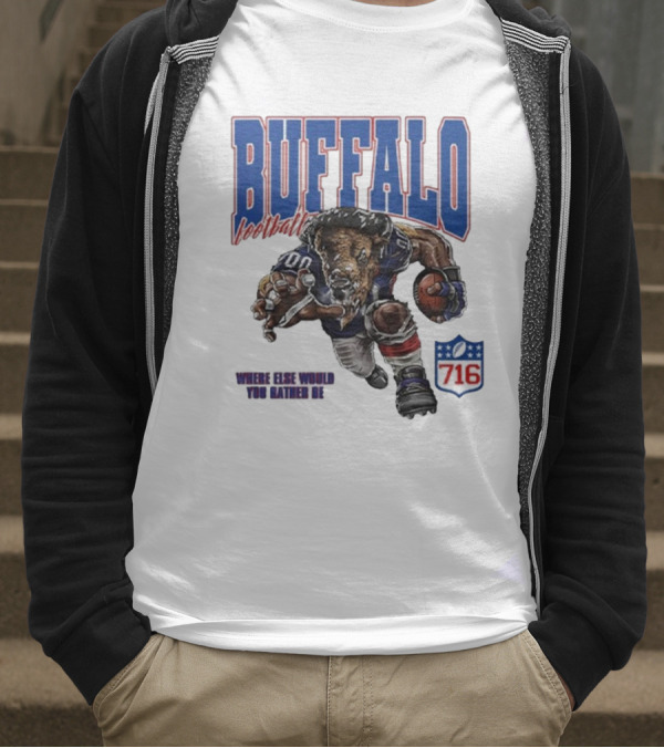 Buffalo Football Where Else Would You Rather Be 716 T-Shirt