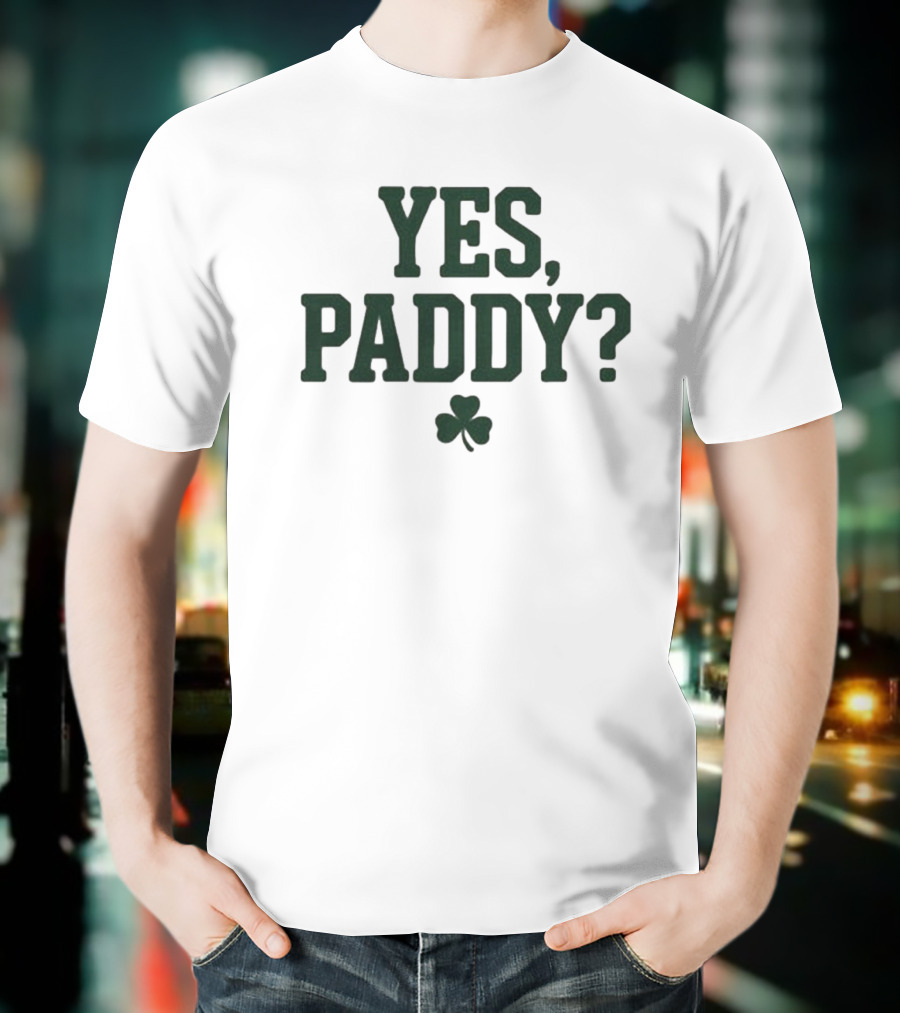 Yes Paddy Shamrock St Patrick’s Day T-Shirt