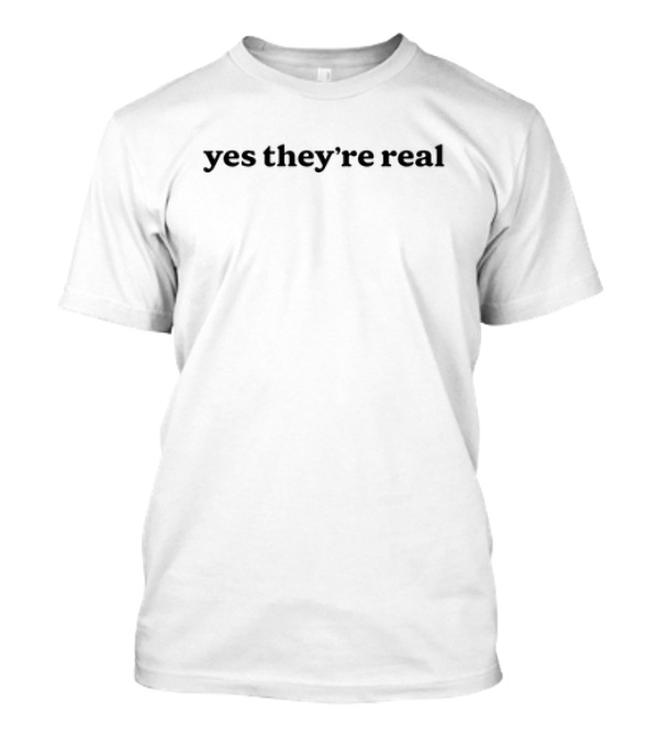 Yes They're Real Funny Statement With True Elements T-Shirt