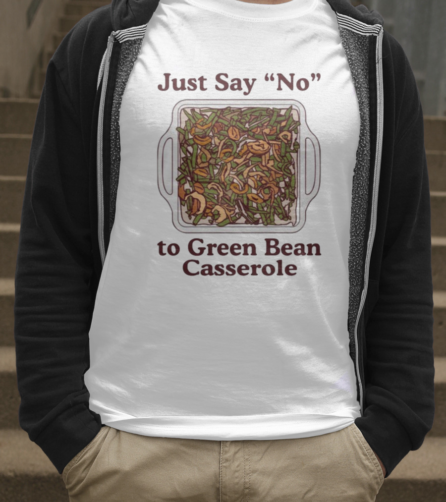 Just Say No To Green Bean Casserole T-Shirt