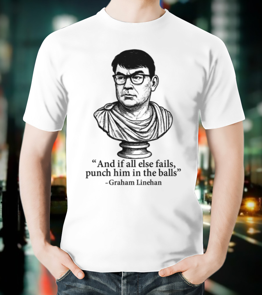 And If All Else Fails Punch Him In The Balls Graham Linehan Bust Drawing T-Shirt