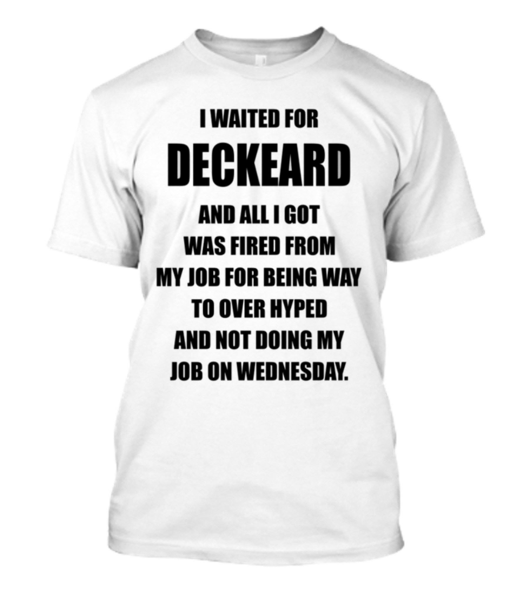 I Waited For Deckard And Was Fired For Being Over Hyped Not Doing Job Wednesday T-Shirt