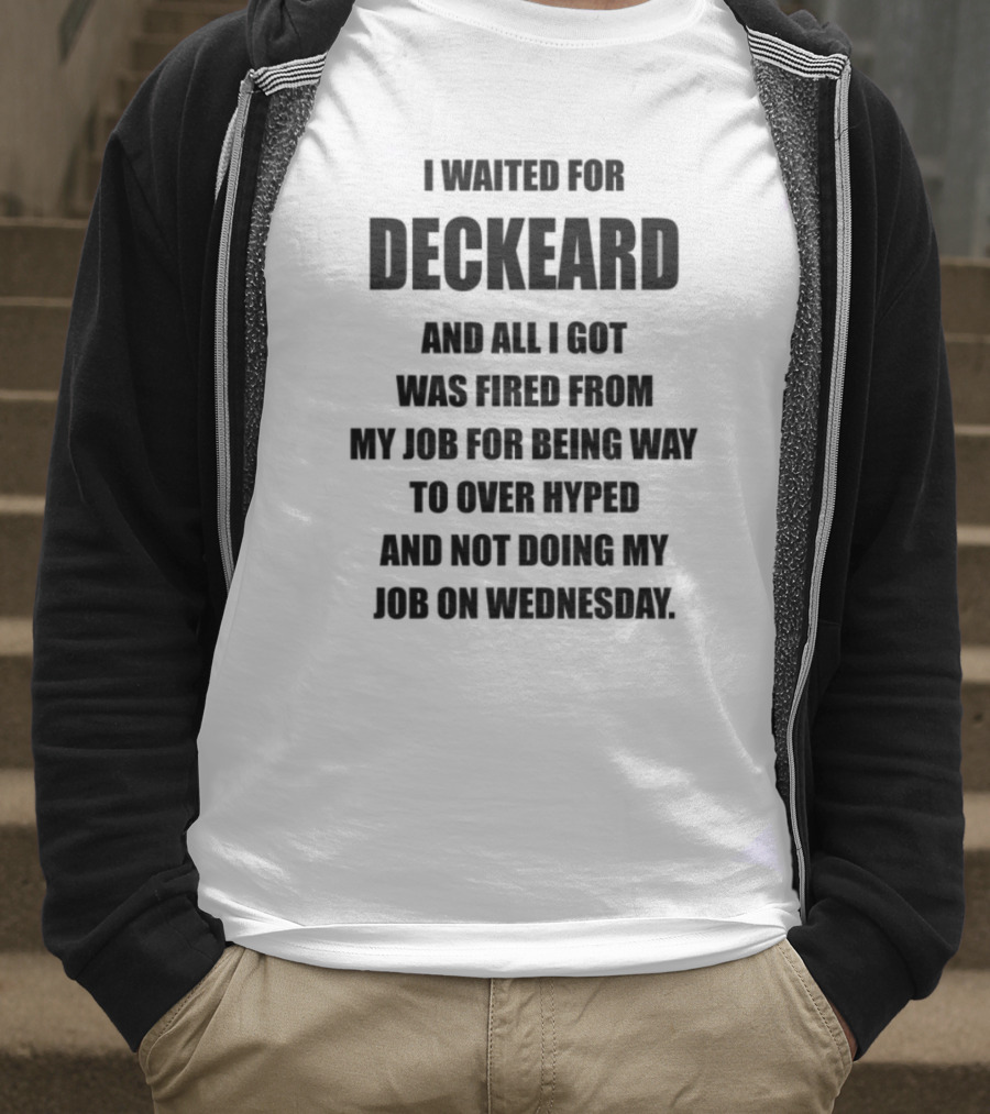 I Waited For Deckard And Was Fired For Being Over Hyped Not Doing Job Wednesday T-Shirt