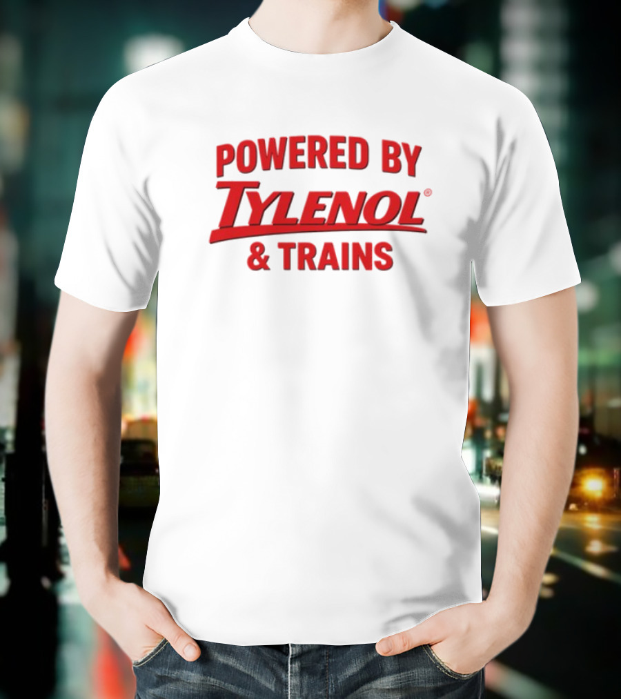 Powered By Tylenol And Trains T-Shirt