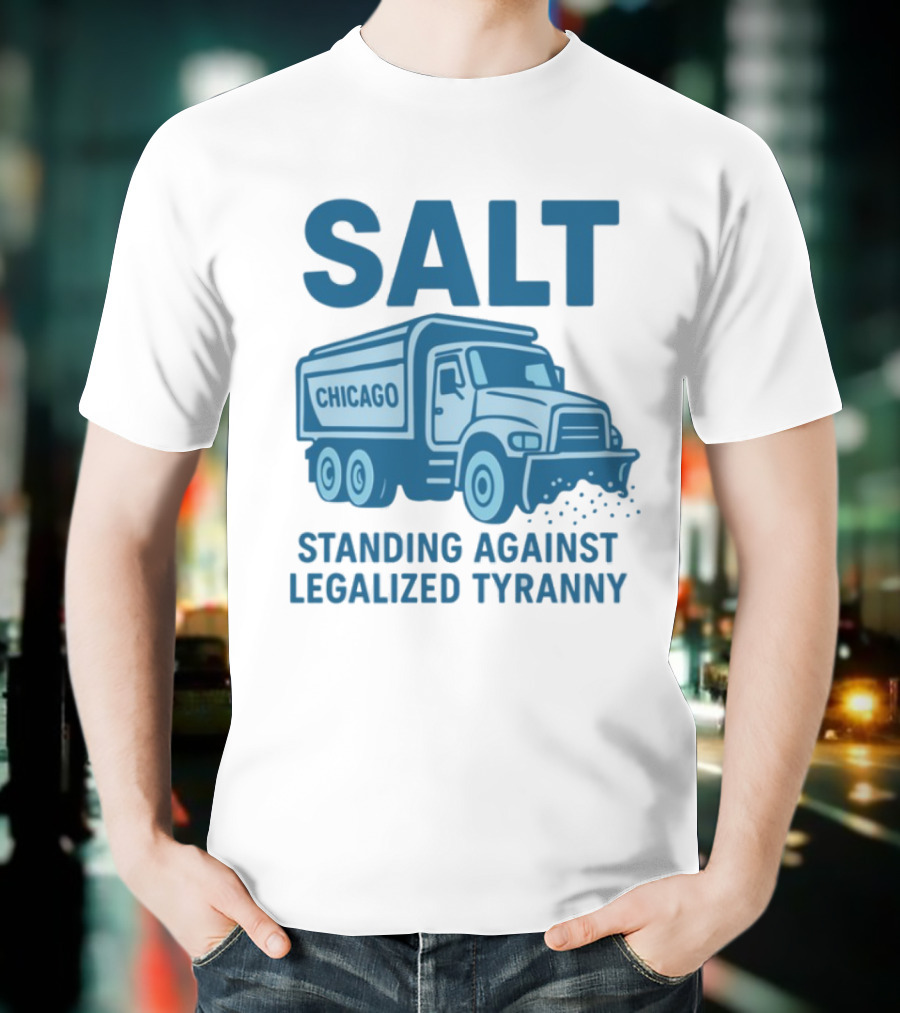 SALT Chicago Truck Standing Against Legalized Tyranny T-Shirt