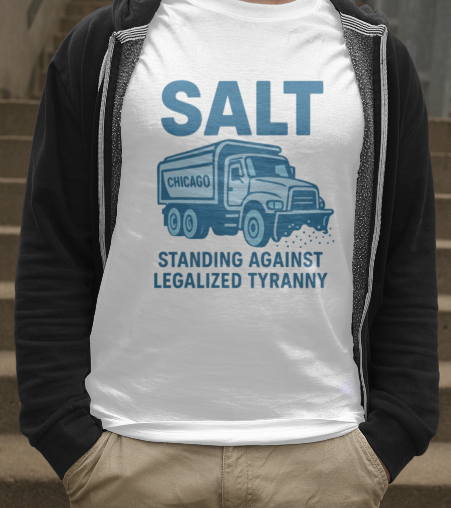 SALT Chicago Truck Standing Against Legalized Tyranny T-Shirt