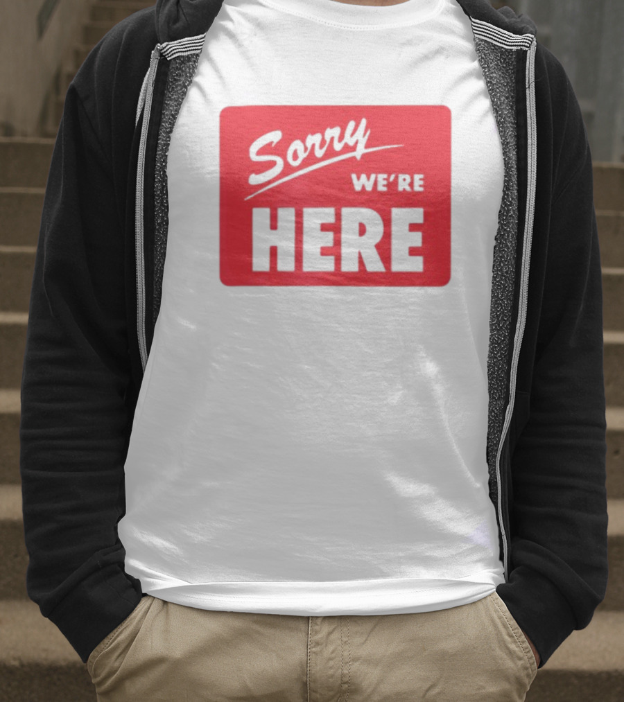 Sorry We’re Here Bold Red Statement T-Shirt