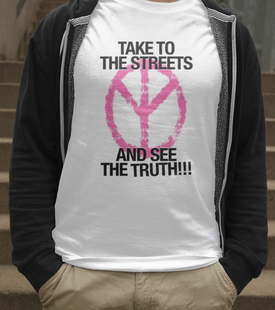 Take To The Streets And See The Truth Peace Symbol T-Shirt