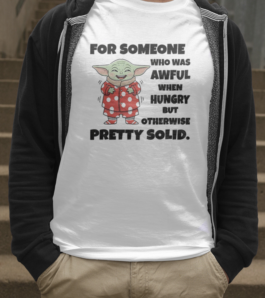 Baby Yoda Awful When Hungry Otherwise Pretty Solid T-Shirt