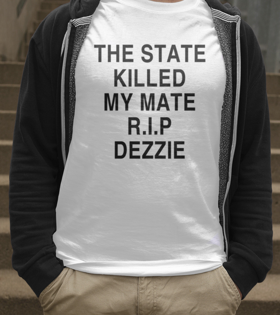 The State Killed My Mate R.I.P Dezzie Ricky Tomlinson T-Shirt