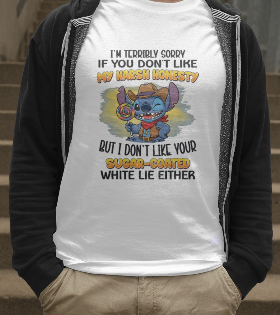 I'm Terribly Sorry If You Don't Like My Harsh Honesty But I Don't Like Your Sugar-Coated White Lie Either Stitch Cowboy Adventure T-Shirt