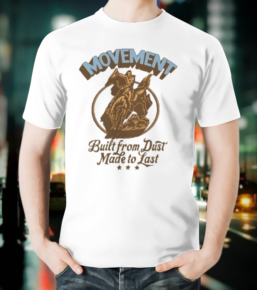 Movement Built From Dust Made To Last Cowboy Rider Retro Style T-Shirt