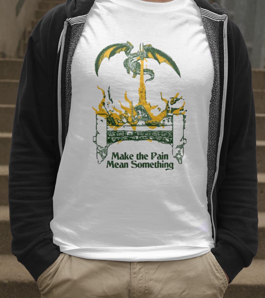 Make The Pain Mean Something Dragon Throne Fire Fantasy T-Shirt