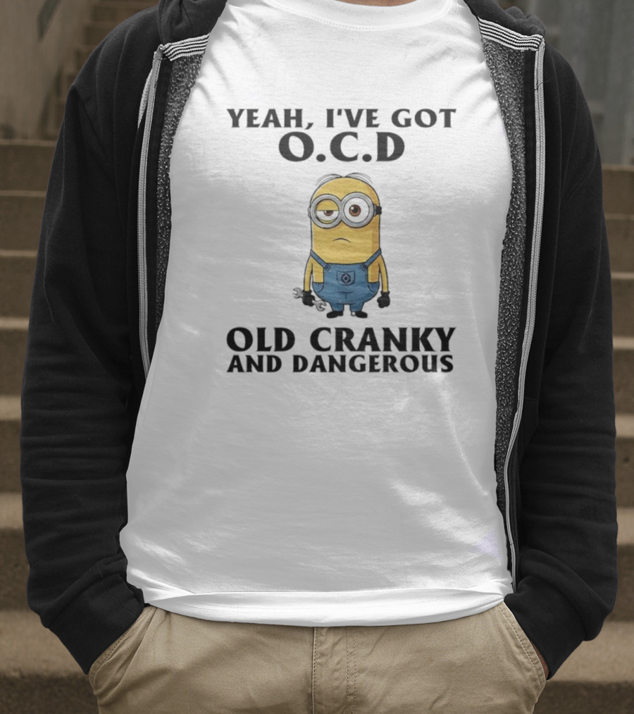 Minion Yeah I’ve Got OCD Old Cranky And Dangerous Fun Character T-Shirt
