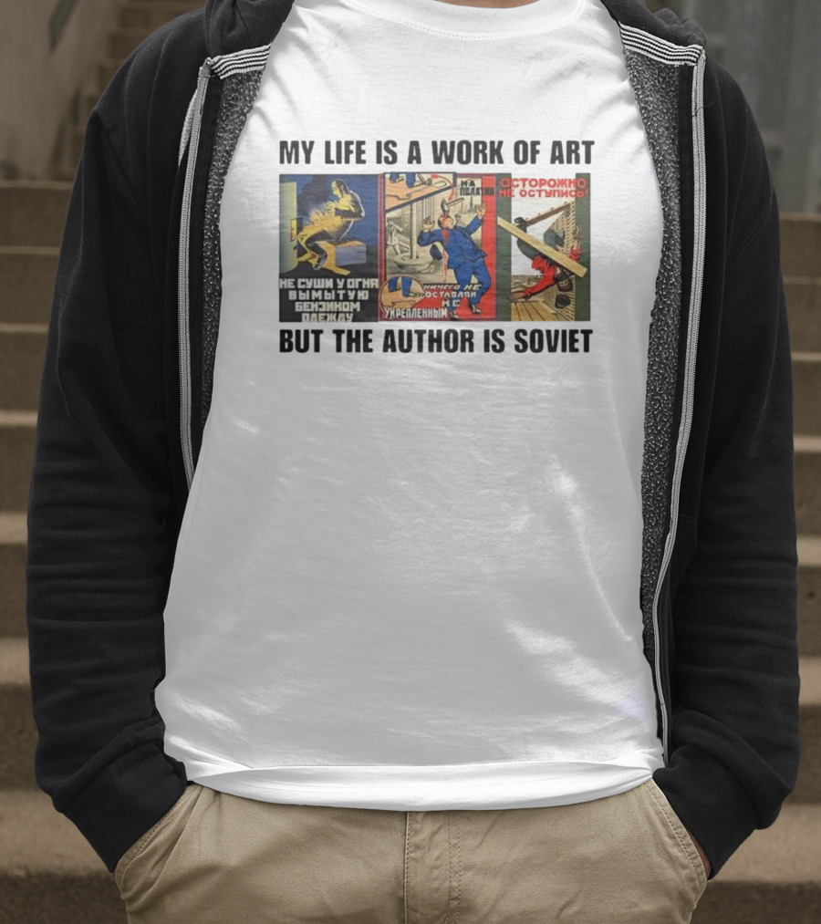 My Life Is A Work Of Art Soviet Humor Parody T-Shirt