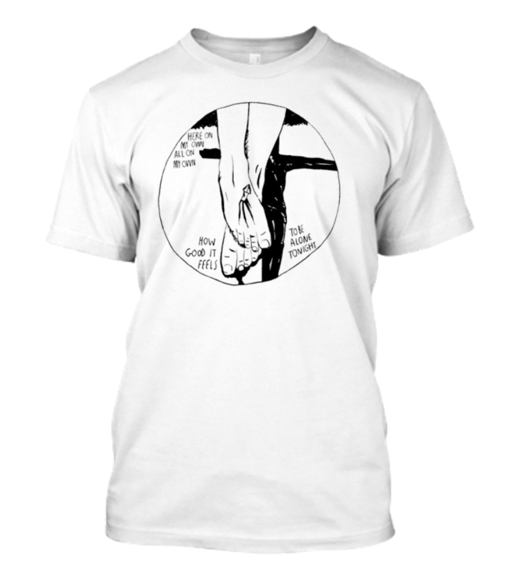 Here On My Own How Good It Feels To Be Alone Tonight T-Shirt