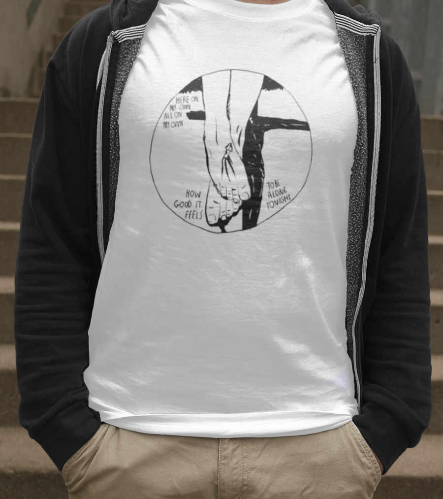 Here On My Own How Good It Feels To Be Alone Tonight T-Shirt