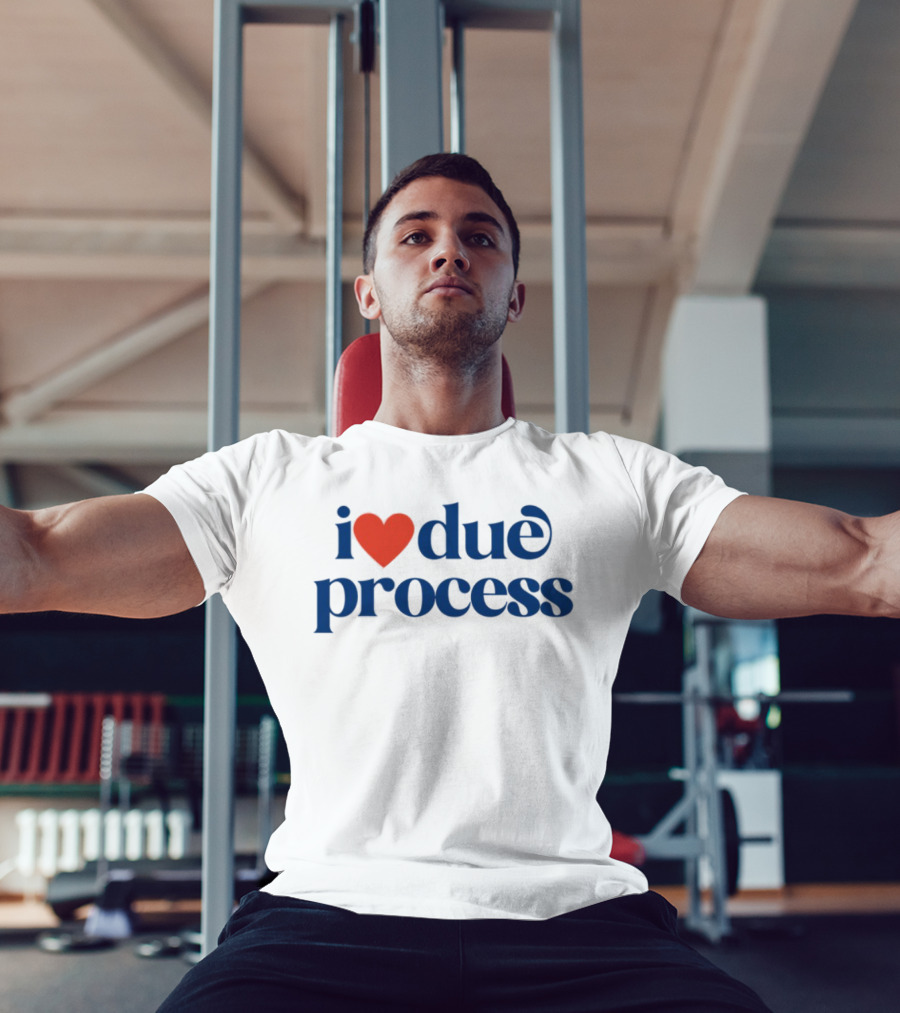 I Love Due Process Statement Text With Heart T-Shirt