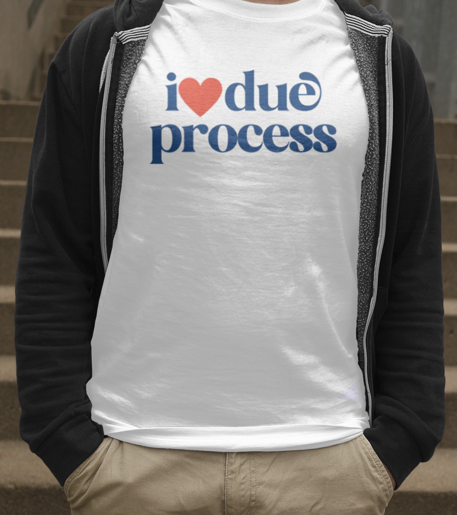 I Love Due Process Statement Text With Heart T-Shirt