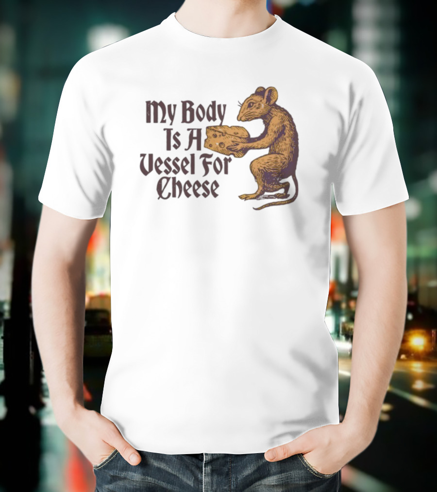 My Body Is A Vessel For Cheese Mouse Holding Cheese Illustration T-Shirt