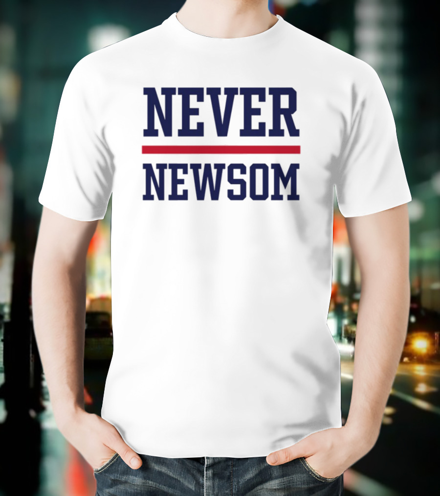 "Never Newsom Political Statement Protest Apparel" T-Shirt