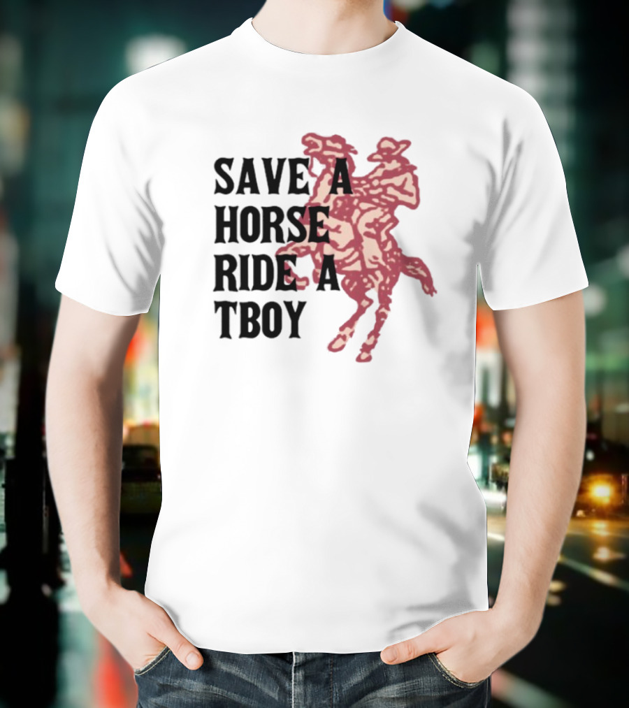 Save Horse Ride A Tboy Cowboy Text And Image T-Shirt
