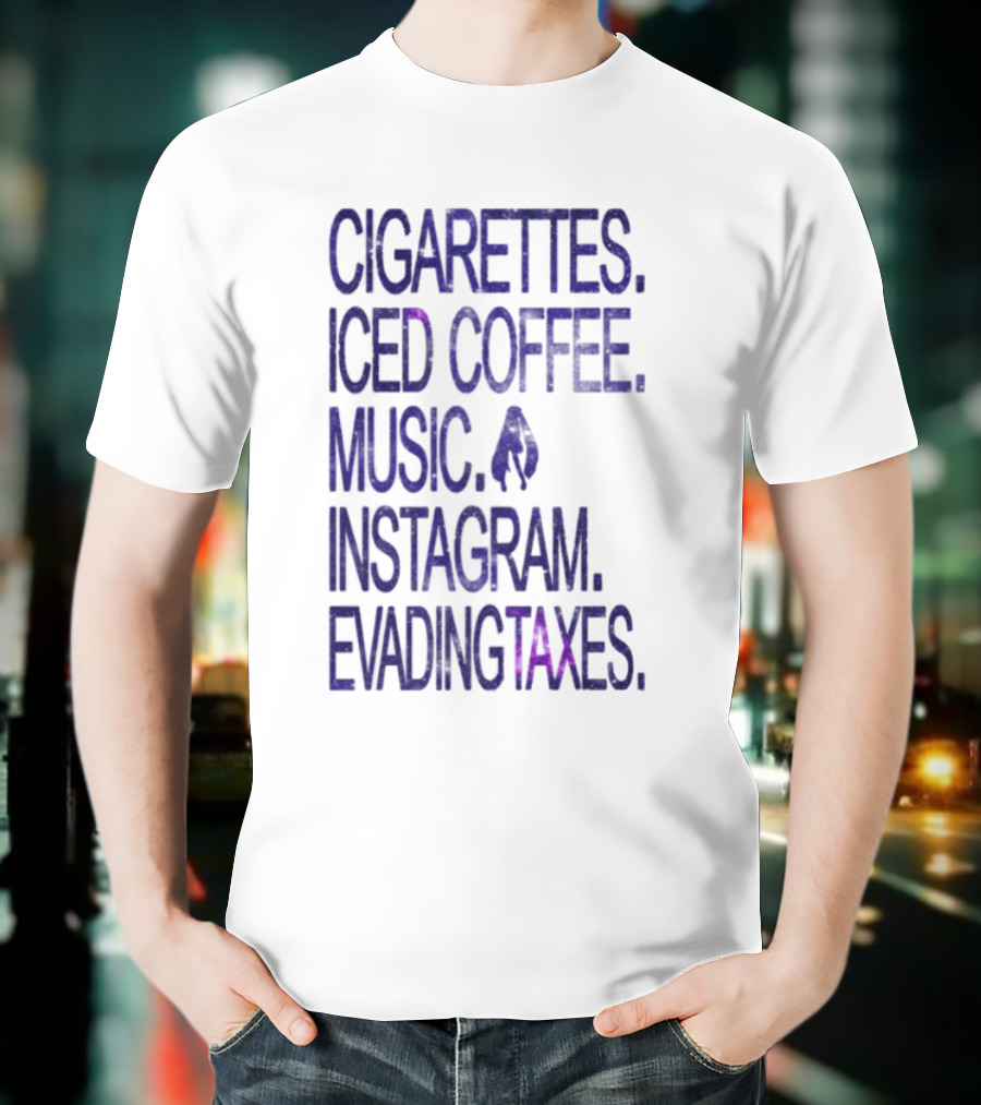 Cigarettes Iced Coffee Music Instagram Evading Taxes Lifestyle Priorities T-Shirt