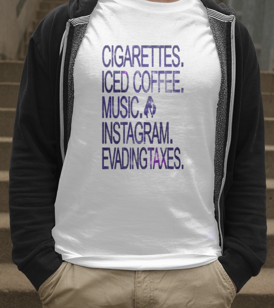 Cigarettes Iced Coffee Music Instagram Evading Taxes Lifestyle Priorities T-Shirt