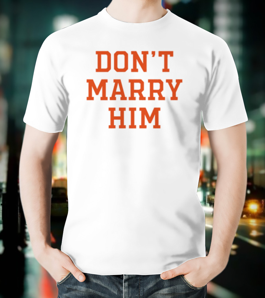 Don't Marry Him Bold Statement Red Text T-Shirt