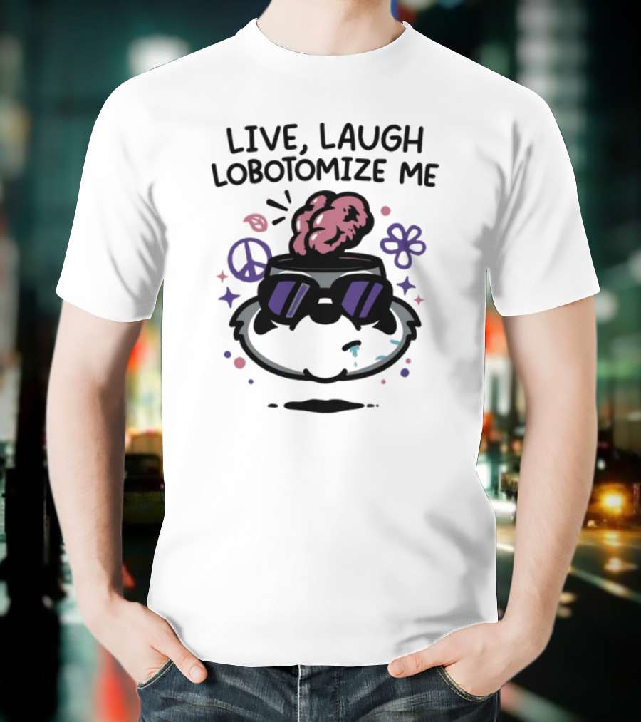 Live Laugh Lobotomize Me Peace And Hippie Vibes With Brain Explosion T-Shirt