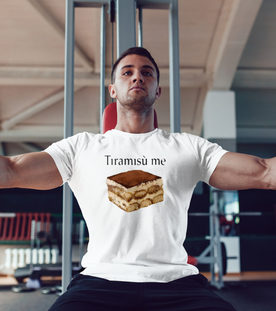 Tiramisu Me Dessert Humor T-Shirt