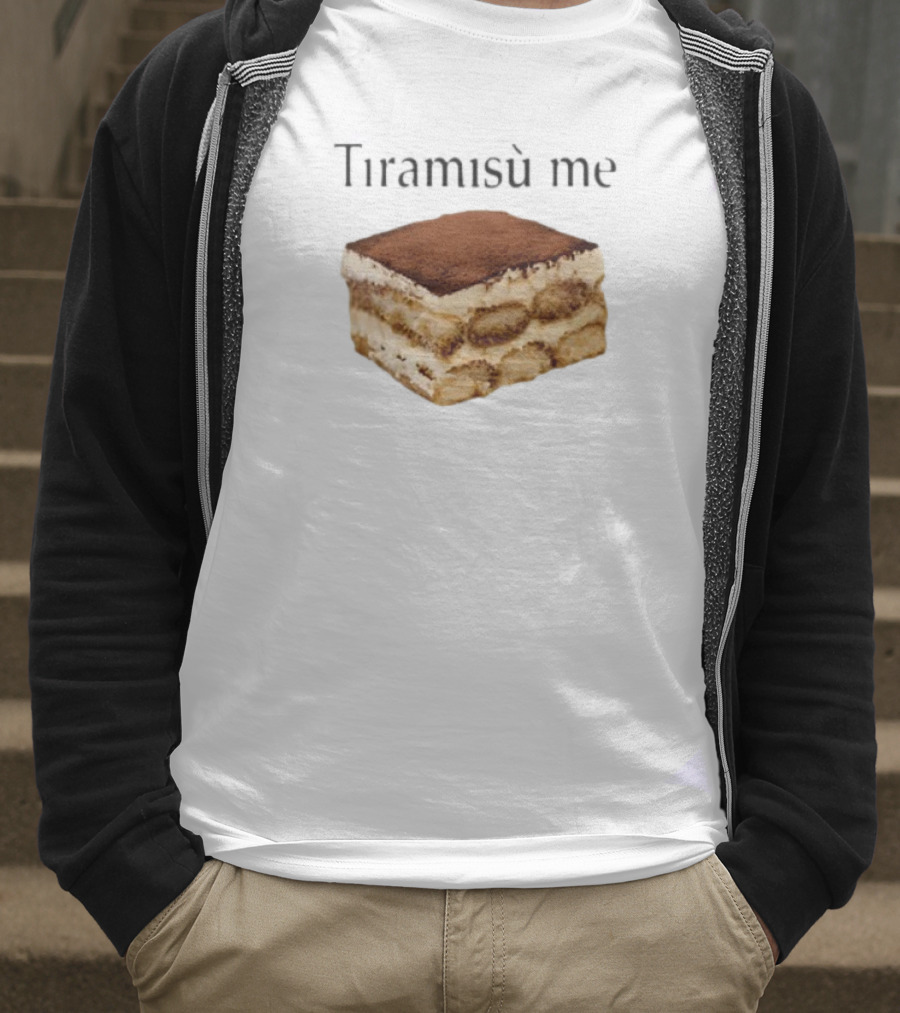 Tiramisu Me Dessert Humor T-Shirt