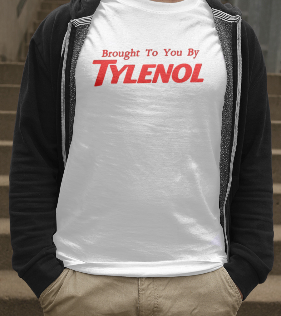 Brought To You By Tylenol T-Shirt